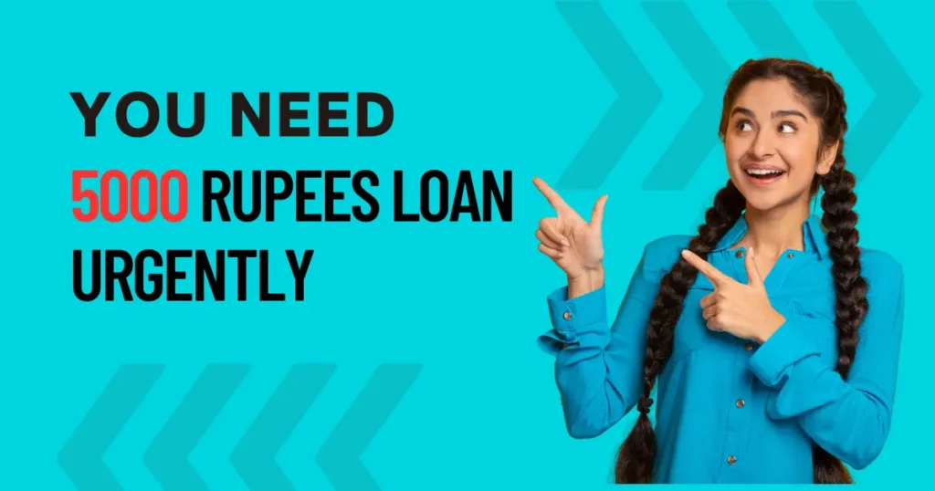 You Need 5000 Rupees Loan Urgently